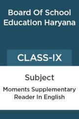 Moments Supplementary Reader In English For Class - IX For ( Board Of School Education, Haryana ) Moments Supplementary Reader In English For Class - IX For ( Board Of School Education, Haryana )