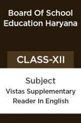 Vistas Supplementary Reader In English For Class - XII For ( Board Of School Education, Haryana ) Vistas Supplementary Reader In English For Class - XII For ( Board Of School Education, Haryana )