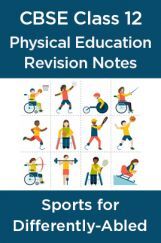 CBSE Class 12 Physical Education Revision Notes Sports for Differently-Abled  CBSE Class 12 Physical Education Revision Notes Sports for Differently-Abled