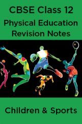 CBSE Class 12 Physical Education Revision Notes Children And Sports CBSE Class 12 Physical Education Revision Notes Children And Sports