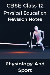 CBSE Class 12 Physical Education Revision Notes Physiology And Sport CBSE Class 12 Physical Education Revision Notes Physiology And Sport