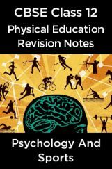 CBSE Class 12 Physical Education Revision Notes Psychology And Sports CBSE Class 12 Physical Education Revision Notes Psychology And Sports