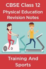 CBSE Class 12 Physical Education Revision Notes Training And Sports CBSE Class 12 Physical Education Revision Notes Training And Sports