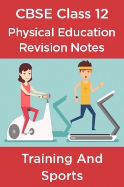 CBSE Class 12 Physical Education Revision Notes Training And Sports
