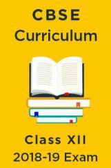 CBSE Curriculum For Class XII 2018-19 CBSE Curriculum For Class XII 2018-19
