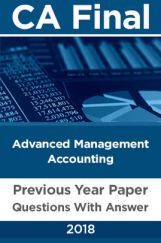 CA Final For Advanced Management Accounting Previous Year Paper Question With Answer 2018 CA Final For Advanced Management Accounting Previous Year Paper Question With Answer 2018