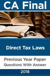 CA Final For Direct Tax Laws Previous Year Paper Question With Answer 2018 CA Final For Direct Tax Laws Previous Year Paper Question With Answer 2018