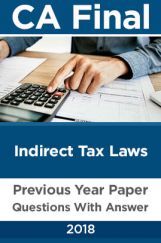 CA Final For Indirect Tax Laws Previous Year Paper Question With Answer 2018 CA Final For Indirect Tax Laws Previous Year Paper Question With Answer 2018