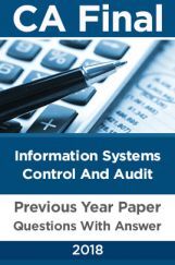 CA Final For Information Systems Control And Audit Previous Year Paper Question With Answer 2018 CA Final For Information Systems Control And Audit Previous Year Paper Question With Answer 2018