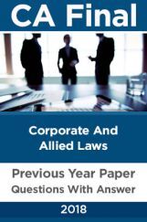CA Final For Corporate And Allied Laws Previous Year Paper Question With Answer 2018 CA Final For Corporate And Allied Laws Previous Year Paper Question With Answer 2018