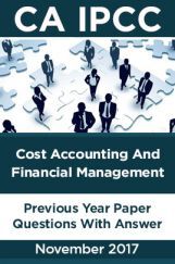 CA IPCC For Cost Accounting And Financial Management November 2017 Previous Year Paper Question With Answer CA IPCC For Cost Accounting And Financial Management November 2017 Previous Year Paper Question With Answer