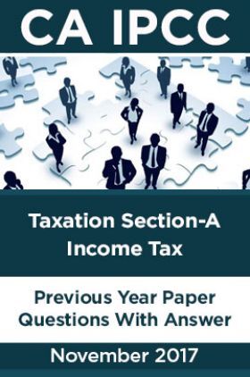 CA IPCC For Taxation Section-A Income Tax November 2017 Previous Year Paper Question With Answer