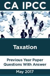 CA IPCC For Taxation May 2017 Previous Year Paper Question With Answer CA IPCC For Taxation May 2017 Previous Year Paper Question With Answer