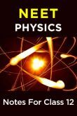 NEET Physics Notes For Class 12 