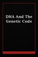 DNA And The Genetic Code DNA And The Genetic Code