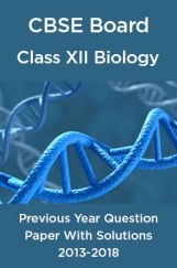 CBSE Board Class XII Biology Previous Year Question Paper With Solutions 2013 To 2018 CBSE Board Class XII Biology Previous Year Question Paper With Solutions 2013 To 2018