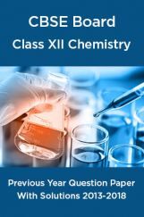 CBSE Board Class XII Chemistry Previous Year Question Paper With Solutions 2013 To 2018 CBSE Board Class XII Chemistry Previous Year Question Paper With Solutions 2013 To 2018