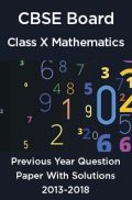 CBSE Board Class X Mathematics Previous Year Question Paper With Solutions 2013 To 2018