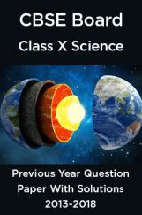 CBSE Board Class X Science Previous Year Question Paper With Solutions 2013 To 2018 CBSE Board Class X Science Previous Year Question Paper With Solutions 2013 To 2018