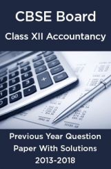 CBSE Board Class XII Accountancy Previous Year Question Paper With Solutions 2013 To 2018 CBSE Board Class XII Accountancy Previous Year Question Paper With Solutions 2013 To 2018