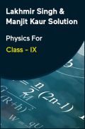 Lakhmir Singh & Manjit Kaur Solution Physics For Class - IX