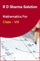 R D Sharma Solution Mathematics For Class - VIII R D Sharma Solution Mathematics For Class - VIII