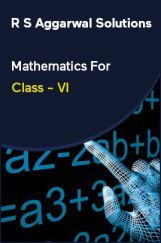 R S Aggarwal Solutions Mathematics For Class - VI R S Aggarwal Solutions Mathematics For Class - VI