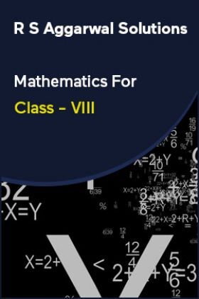 R S Aggarwal Solutions Mathematics For Class - VIII