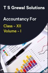 T S Grewal Solutions Accountancy For Class - XII Volume - I T S Grewal Solutions Accountancy For Class - XII Volume - I