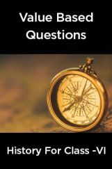Value  Based  Questions  History  For  Class -VI Value  Based  Questions  History  For  Class -VI