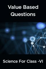 Value  Based  Questions  Science  For  Class -VI Value  Based  Questions  Science  For  Class -VI