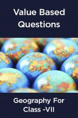 Value Based Questions Geography For Class - VII Value Based Questions Geography For Class - VII