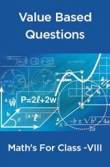 Value Based Questions Math’s For Class - VIII Value Based Questions Math’s For Class - VIII