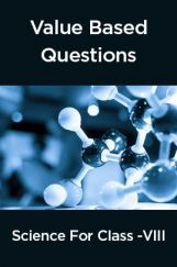 Value Based Questions Science For Class - VIII Value Based Questions Science For Class - VIII