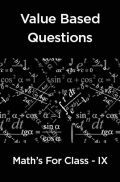 Value  Based  Questions  Math’s  For  Class -IX Value  Based  Questions  Math’s  For  Class -IX