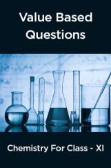 Value  Based  Questions Chemistry  For  Class -XI Value  Based  Questions Chemistry  For  Class -XI