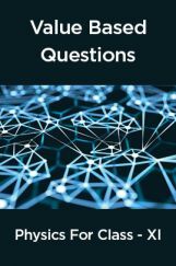Value  Based  Questions Physics  For  Class -XI Value  Based  Questions Physics  For  Class -XI