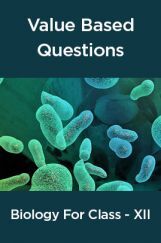 Value  Based  Questions  Biology  For  Class -XII Value  Based  Questions  Biology  For  Class -XII