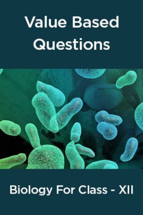 Value  Based  Questions  Biology  For  Class -XII