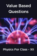 Value  Based  Questions Physics  For  Class -XII