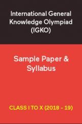 International General Knowledge Olympiad (IGKO) Sample Paper & Syllabus For Class I To X (2018 - 19) International General Knowledge Olympiad (IGKO) Sample Paper & Syllabus For Class I To X (2018 - 19)