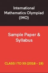 International Mathematics Olympiad (IMO) Sample Paper & Syllabus For Class I To XII (2018 - 19) International Mathematics Olympiad (IMO) Sample Paper & Syllabus For Class I To XII (2018 - 19)