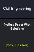 Civil Engineering Prelims Paper With Solutions (ESE - 2017 & 2018) Civil Engineering Prelims Paper With Solutions (ESE - 2017 & 2018)