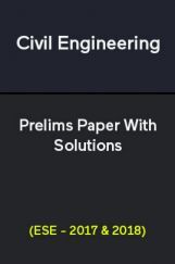 Civil Engineering Prelims Paper With Solutions (ESE - 2017 & 2018) Civil Engineering Prelims Paper With Solutions (ESE - 2017 & 2018)