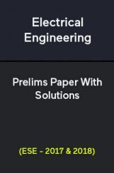 Electrical Engineering Prelims Paper With Solutions (ESE - 2017 & 2018) Electrical Engineering Prelims Paper With Solutions (ESE - 2017 & 2018)