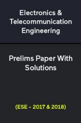 Electronics & Telecommunication Engineering Prelims Paper With Solutions (ESE - 2017 & 2018) Electronics & Telecommunication Engineering Prelims Paper With Solutions (ESE - 2017 & 2018)