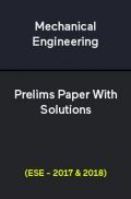 Mechanical Engineering Prelims Paper With Solutions (ESE - 2017 & 2018) Mechanical Engineering Prelims Paper With Solutions (ESE - 2017 & 2018)
