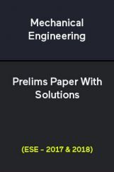 Mechanical Engineering Prelims Paper With Solutions (ESE - 2017 & 2018) Mechanical Engineering Prelims Paper With Solutions (ESE - 2017 & 2018)