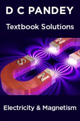 D C Pandey Textbook Solutions Of Electricity & Magnetism D C Pandey Textbook Solutions Of Electricity & Magnetism