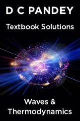 D C Pandey Textbook Solutions Of Waves & Thermodynamics D C Pandey Textbook Solutions Of Waves & Thermodynamics